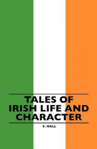 Könyv Tales Of Irish Life And Character S. Hall