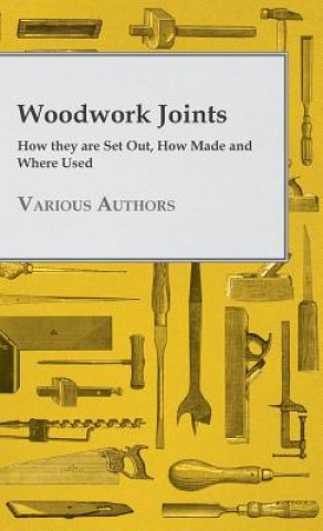 Buch Woodwork Joints - How they are Set Out, How Made and Where Used Various