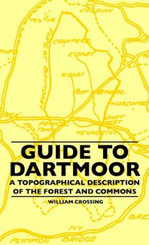 Carte Guide to Dartmoor - A Topographical Description of the Forest and Commons William Crossing