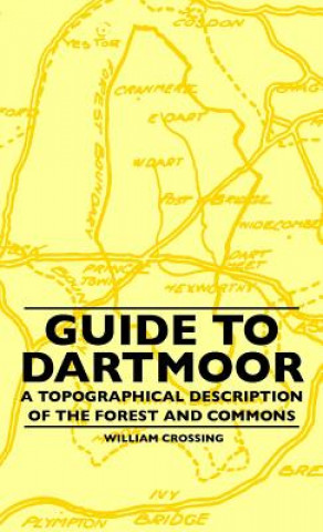 Book Guide to Dartmoor - A Topographical Description of the Forest and Commons William Crossing