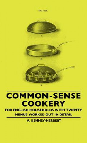 Carte Common-Sense Cookery - For English Households With Twenty Menus Worked Out In Detail A. Kenney-Herbert