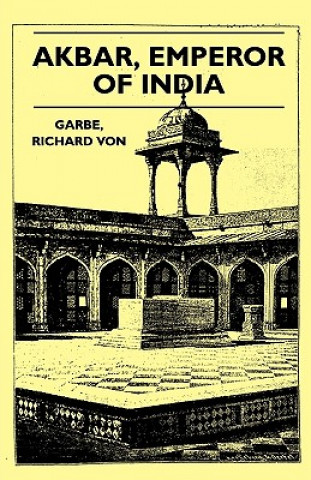 Knjiga Akbar, Emperor of India Richard Von Garbe