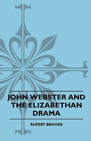 Carte John Webster and the Elizabethan Drama Rupert Brooke