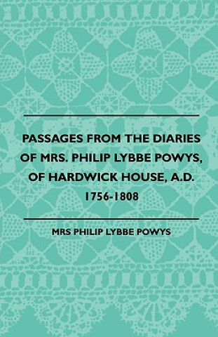 Libro Passages from the Diaries of Mrs. Philip Lybbe Powys, of Hardwick House, A.D. 1756-1808 (1899) Philip Lybbe Powys