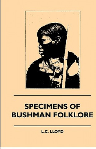 Könyv Specimens of Bushman Folklore W. Bleek