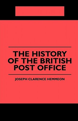 Kniha The History of the British Post Office J. C. Hemmeon