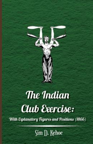 Kniha The Indian Club Exercise Sim D. Kehoe