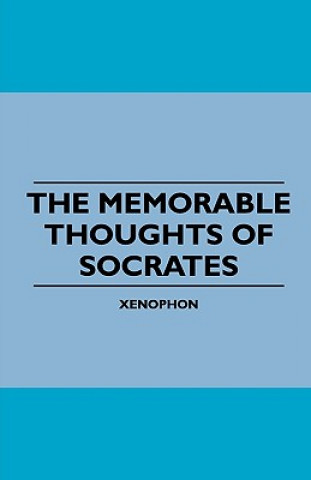 Kniha The Memorable Thoughts of Socrates Xenophon