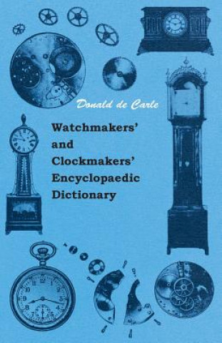 Książka Watchmakers' and Clockmakers' Encyclopaedic Dictionary Donald de Carle