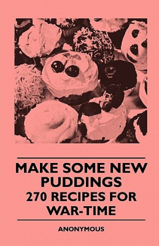 Książka Make Some New Puddings - 270 Recipes For War-Time Anon