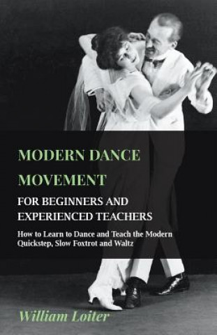 Carte Modern Dance Movement - For Beginners and Experienced Teachers - How to Learn to Dance and Teach the Modern Quickstep, Slow Foxtrot and Waltz William Loiter