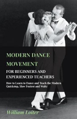 Book Modern Dance Movement - For Beginners and Experienced Teachers - How to Learn to Dance and Teach the Modern Quickstep, Slow Foxtrot and Waltz William Loiter