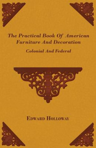Kniha The Practical Book of American Furniture and Decoration - Colonial and Federal Edward Stratton Holloway