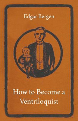 Книга How To Become A Ventriloquist Edgar Bergen