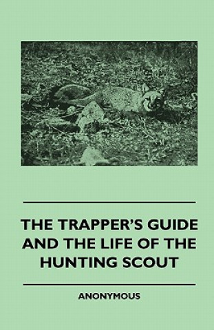 Kniha The Trapper's Guide and the Life of the Hunting Scout Anon