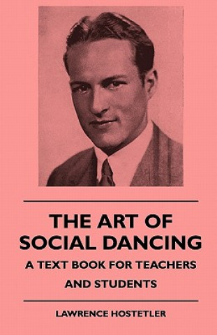 Kniha The Art Of Social Dancing - A Text Book For Teachers And Students Lawrence Hostetler