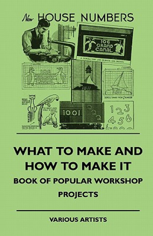 Carte What To Make And How To Make It - Book Of Popular Workshop Projects Various
