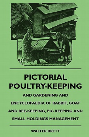 Książka Pictorial Poultry-Keeping And Gardening And Encyclopaedia Of Rabbit, Goat And Bee-Keeping, Pig Keeping And Small Holdings Management Walter Brett