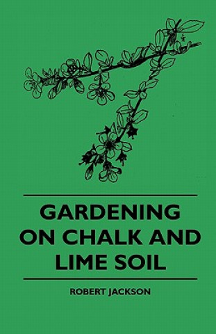 Kniha Gardening On Chalk And Lime Soil Robert Jackson