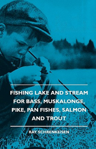 Carte Fishing Lake And Stream - For Bass, Muskalonge, Pike, Pan Fishes, Salmon And Trout Ray Schrenkeisen