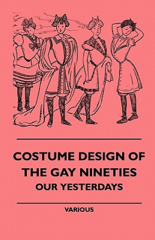 Carte Costume Design of the Gay Nineties - Our Yesterdays Various