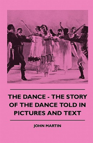 Kniha The Dance - The Story Of The Dance Told In Pictures And Text John Martin