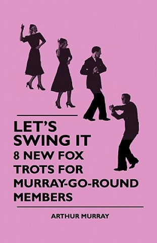 Carte Let's Swing It - 8 New Fox Trots For Murray-Go-Round Members Arthur Murray