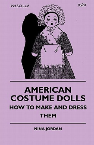 Carte American Costume Dolls - How to Make and Dress Them Nina Jordan