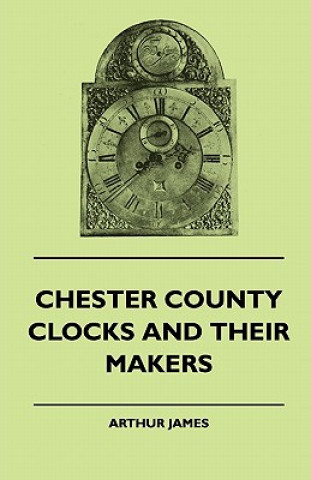 Carte Chester County Clocks And Their Makers Arthur James