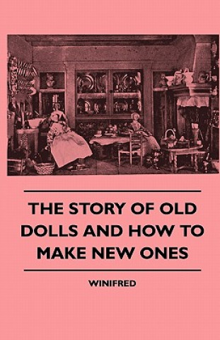 Könyv The Story of Old Dolls and How to Make New Ones Winifred