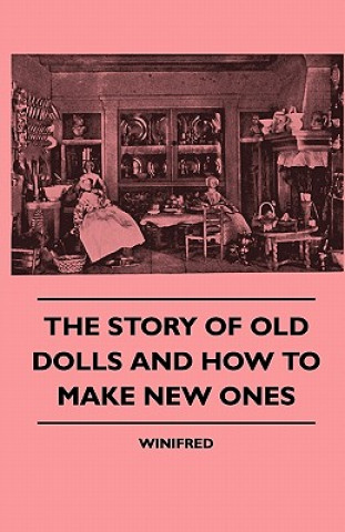 Knjiga The Story of Old Dolls and How to Make New Ones Winifred