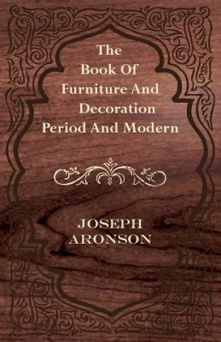 Carte The Book of Furniture and Decoration - Period and Modern Joseph Aronson