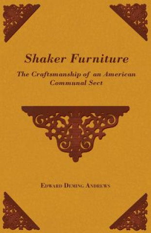 Carte Shaker Furniture - The Craftsmanship of an American Communal Sect Edward Deming Andrews
