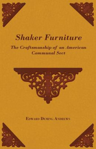 Kniha Shaker Furniture - The Craftsmanship of an American Communal Sect Edward Deming Andrews