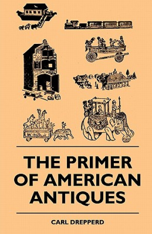 Książka The Primer Of American Antiques Carl Drepperd