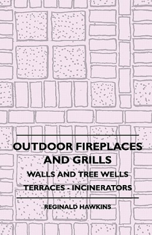 Knjiga Outdoor Fireplaces And Grills - Walls And Tree Wells - Terraces - Incinerators Reginald Hawkins