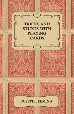 Könyv Tricks and Stunts with Playing Cards - Plus Games of Solitaire Joseph Leeming