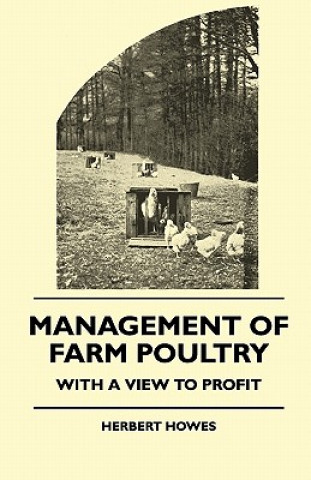 Kniha Management of Farm Poultry - With a View to Profit Herbert Howes