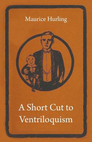 Kniha A Short Cut to Ventriloquism Maurice Hurling