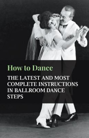 Carte How to Dance - The Latest and Most Complete Instructions in Ballroom Dance Steps Anon