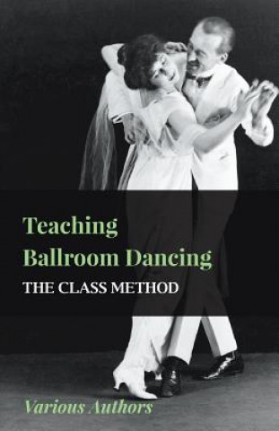 Knjiga Teaching Ballroom Dancing - The Class Method Various