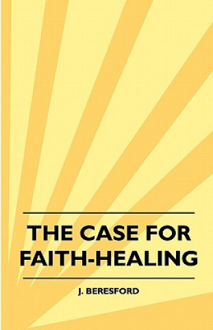 Carte The Case For Faith-Healing J. Beresford