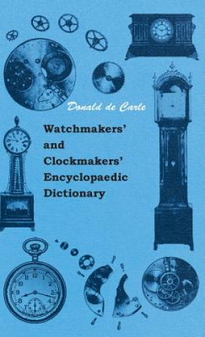 Książka Watchmakers' and Clockmakers' Encyclopaedic Dictionary Donald de Carle