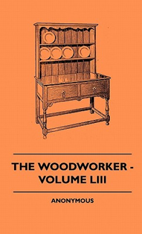 Książka The Woodworker - Volume LIII Anon