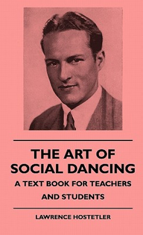 Carte The Art Of Social Dancing - A Text Book For Teachers And Students Lawrence Hostetler
