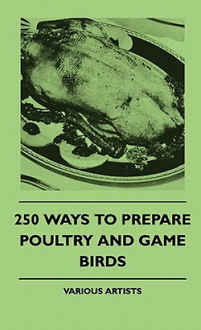Kniha 250 Ways To Prepare Poultry And Game Birds Various