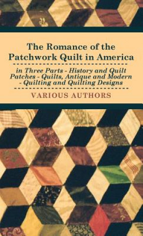 Carte Romance Of The Patchwork Quilt In America In Three Parts - History And Quilt Patches - Quilts, Antique And Modern - Quilting And Quilting Designs various