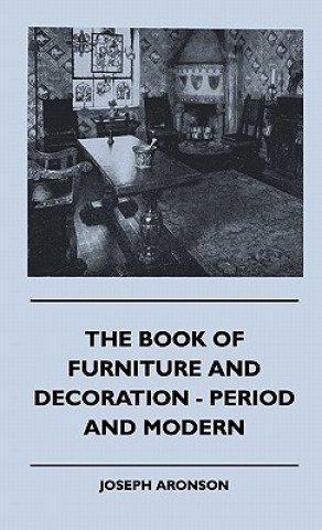 Book The Book Of Furniture And Decoration - Period And Modern Joseph Aronson