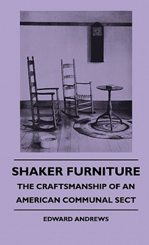 Carte Shaker Furniture - The Craftsmanship Of An American Communal Sect Edward Andrews