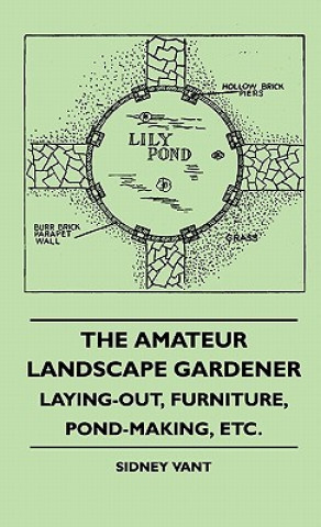 Carte The Amateur Landscape Gardener - Laying-Out, Furniture, Pond-Making, Etc. Sidney Vant